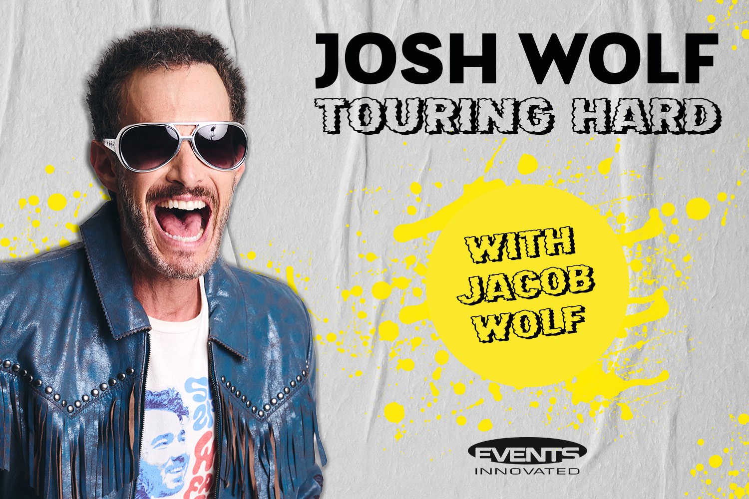 Josh Wolf: Touring Hard tour poster with Jacob Wolf. Josh wears sunglasses and a blue fringed leather jacket. White textured background features yellow paint splatters and Events Innovated logo.